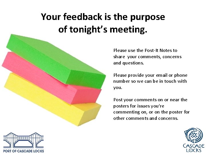 Your feedback is the purpose of tonight’s meeting. Please use the Post-It Notes to