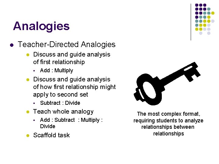 Analogies l Teacher-Directed Analogies l Discuss and guide analysis of first relationship § l