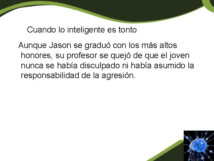 Cuando lo inteligente es tonto Aunque Jason se graduó con los más altos honores, Cuando lo inteligente es tonto Aunque Jason se graduó con los más altos honores,