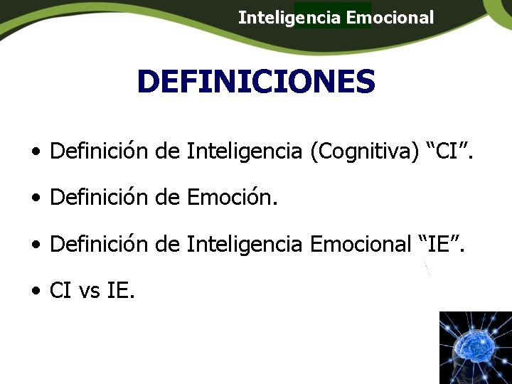 Inteligencia Emocional Panamá DEFINICIONES • Definición de Inteligencia (Cognitiva) “CI”. • Definición de Emoción. Inteligencia Emocional Panamá DEFINICIONES • Definición de Inteligencia (Cognitiva) “CI”. • Definición de Emoción.