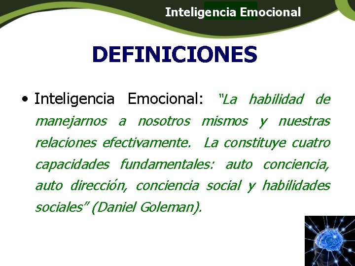Inteligencia Emocional Panamá DEFINICIONES • Inteligencia Emocional: “La habilidad de manejarnos a nosotros mismos Inteligencia Emocional Panamá DEFINICIONES • Inteligencia Emocional: “La habilidad de manejarnos a nosotros mismos