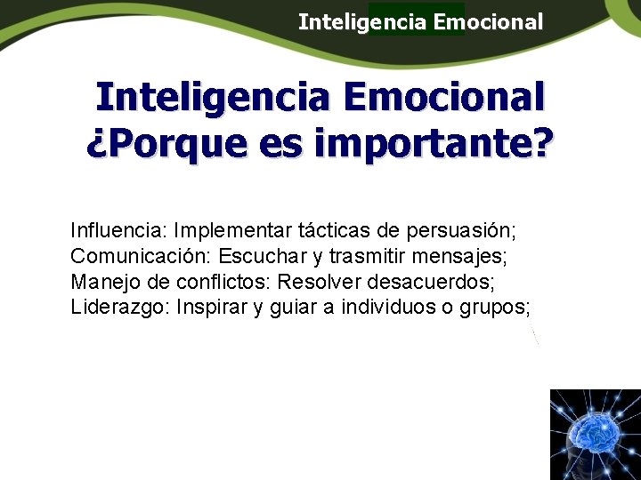 Inteligencia Emocional Panamá Inteligencia Emocional ¿Porque es importante? Influencia: Implementar tácticas de persuasión; Comunicación: Inteligencia Emocional Panamá Inteligencia Emocional ¿Porque es importante? Influencia: Implementar tácticas de persuasión; Comunicación: