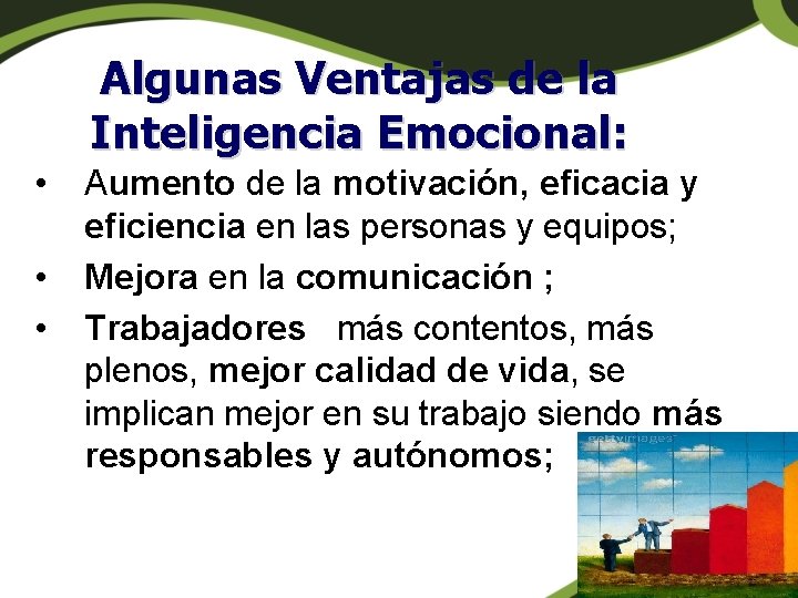 Algunas Ventajas de la Inteligencia Emocional: • • • Aumento de la motivación, eficacia Algunas Ventajas de la Inteligencia Emocional: • • • Aumento de la motivación, eficacia