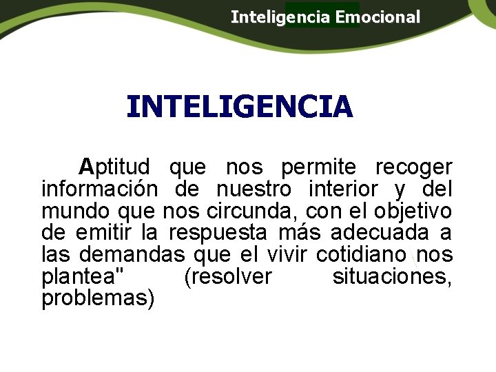 Inteligencia Emocional Panamá INTELIGENCIA Aptitud que nos permite recoger información de nuestro interior y Inteligencia Emocional Panamá INTELIGENCIA Aptitud que nos permite recoger información de nuestro interior y