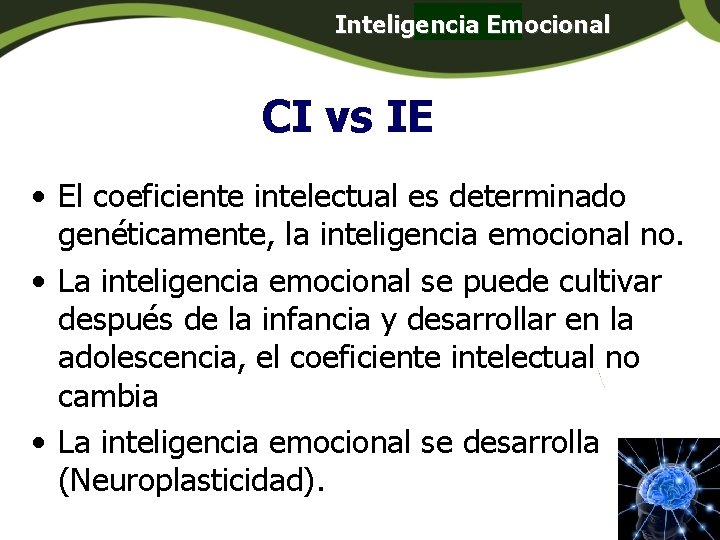 Inteligencia Emocional Panamá CI vs IE • El coeficiente intelectual es determinado genéticamente, la Inteligencia Emocional Panamá CI vs IE • El coeficiente intelectual es determinado genéticamente, la