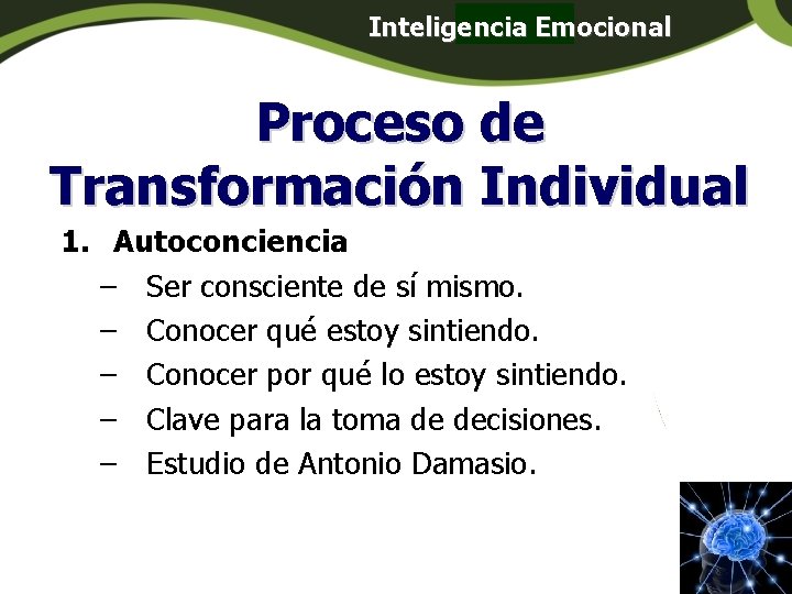 Inteligencia Emocional Panamá Proceso de Transformación Individual 1. Autoconciencia – Ser consciente de sí Inteligencia Emocional Panamá Proceso de Transformación Individual 1. Autoconciencia – Ser consciente de sí
