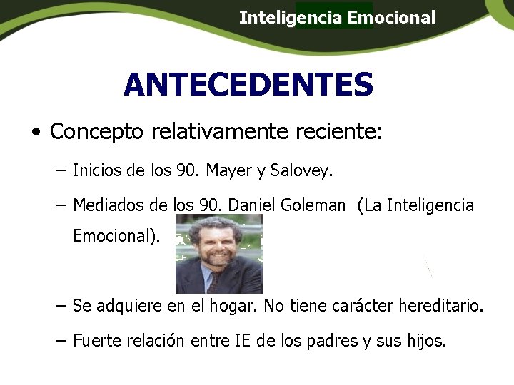 Inteligencia Emocional Panamá ANTECEDENTES • Concepto relativamente reciente: – Inicios de los 90. Mayer Inteligencia Emocional Panamá ANTECEDENTES • Concepto relativamente reciente: – Inicios de los 90. Mayer