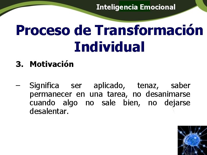 Inteligencia Emocional Panamá Proceso de Transformación Individual 3. Motivación – Significa ser aplicado, tenaz, Inteligencia Emocional Panamá Proceso de Transformación Individual 3. Motivación – Significa ser aplicado, tenaz,