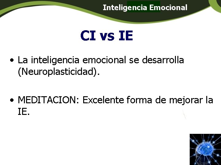 Inteligencia Emocional Panamá CI vs IE • La inteligencia emocional se desarrolla (Neuroplasticidad). • Inteligencia Emocional Panamá CI vs IE • La inteligencia emocional se desarrolla (Neuroplasticidad). •
