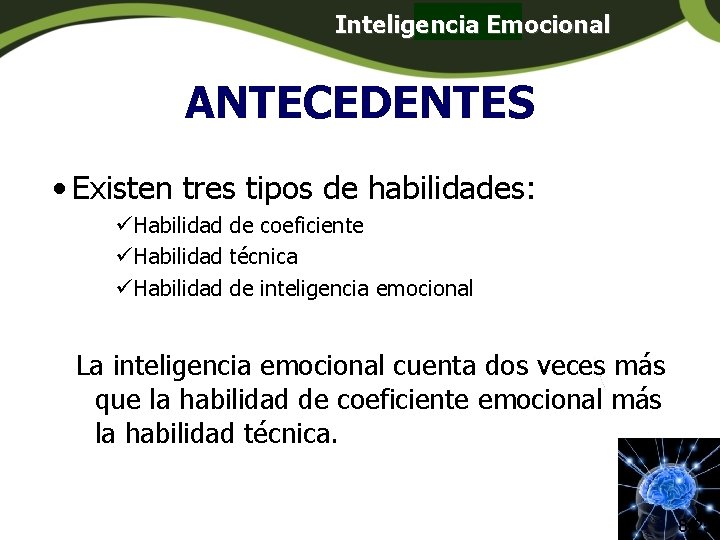 Inteligencia Emocional Panamá ANTECEDENTES • Existen tres tipos de habilidades: üHabilidad de coeficiente üHabilidad Inteligencia Emocional Panamá ANTECEDENTES • Existen tres tipos de habilidades: üHabilidad de coeficiente üHabilidad
