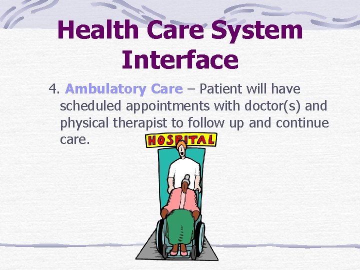 Health Care System Interface 4. Ambulatory Care – Patient will have scheduled appointments with