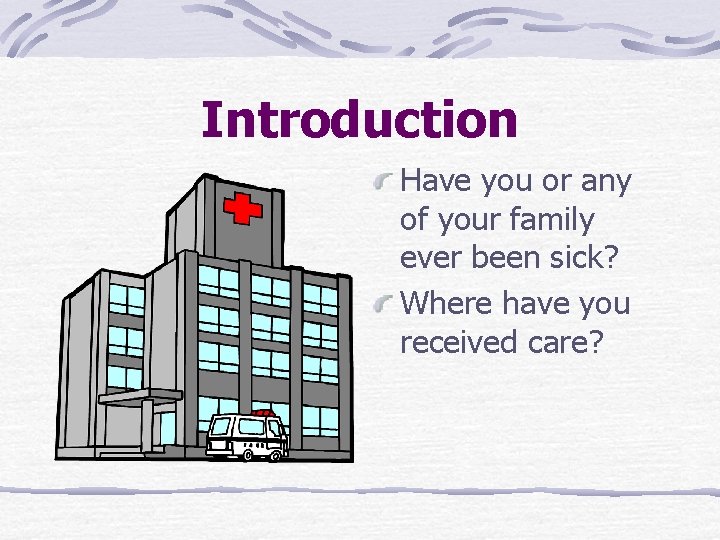 Introduction Have you or any of your family ever been sick? Where have you