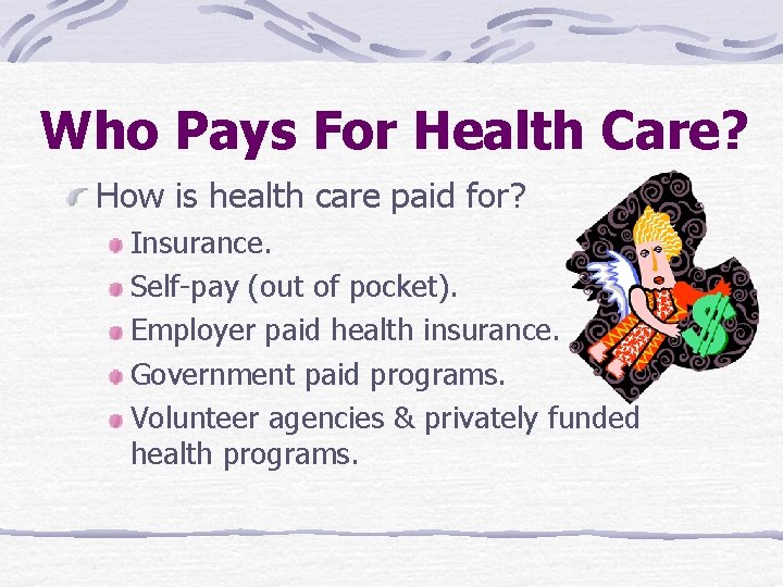 Who Pays For Health Care? How is health care paid for? Insurance. Self-pay (out