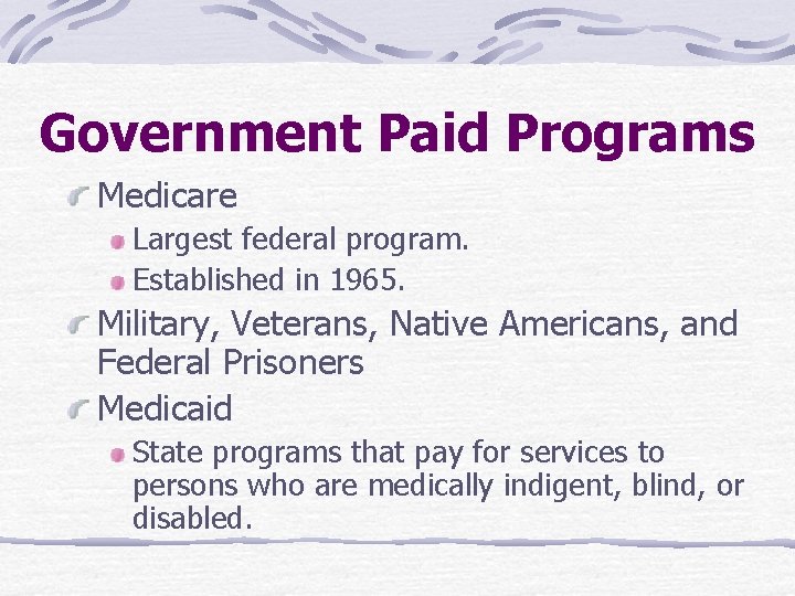 Government Paid Programs Medicare Largest federal program. Established in 1965. Military, Veterans, Native Americans,