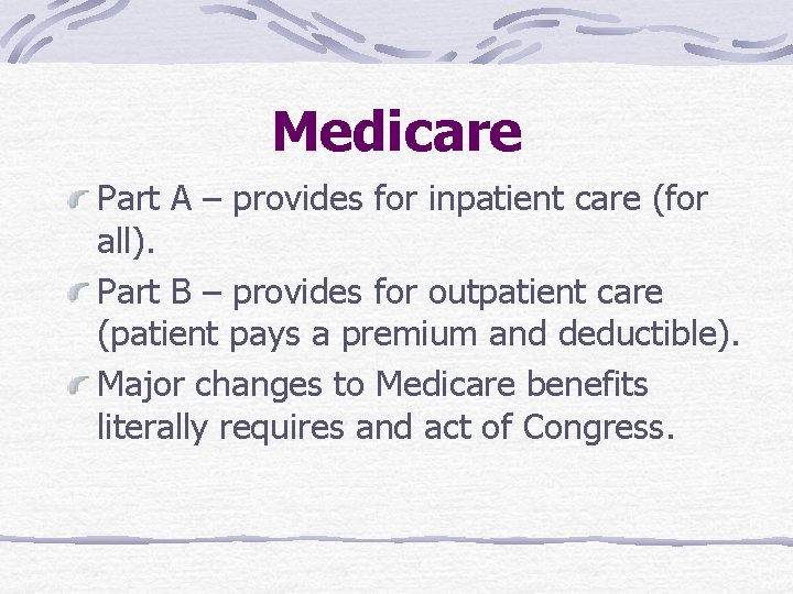 Medicare Part A – provides for inpatient care (for all). Part B – provides