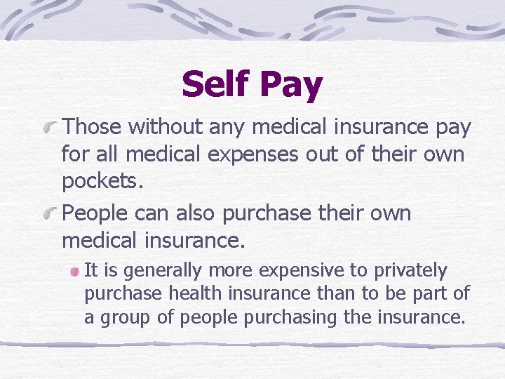 Self Pay Those without any medical insurance pay for all medical expenses out of