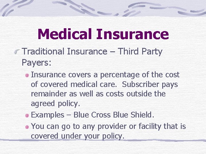 Medical Insurance Traditional Insurance – Third Party Payers: Insurance covers a percentage of the