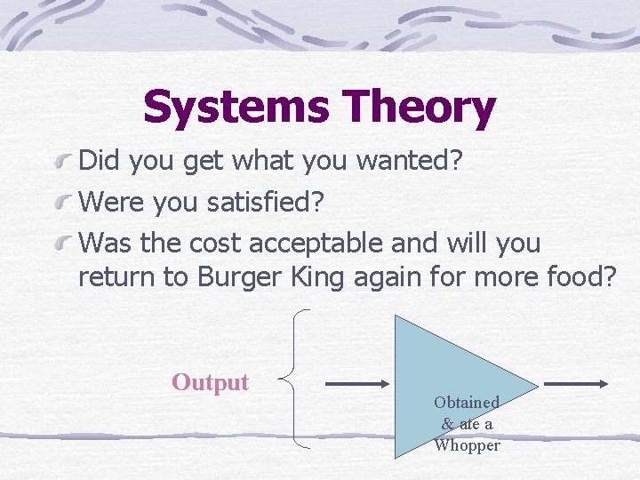 Systems Theory Did you get what you wanted? Were you satisfied? Was the cost