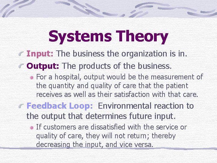 Systems Theory Input: The business the organization is in. Output: The products of the