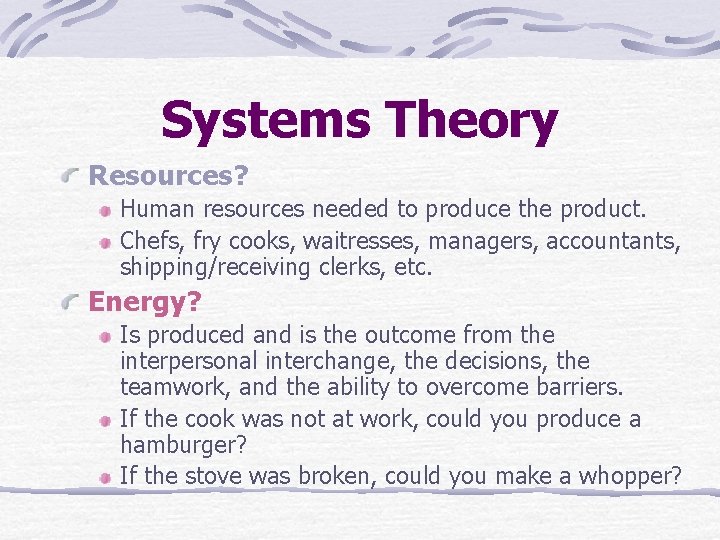 Systems Theory Resources? Human resources needed to produce the product. Chefs, fry cooks, waitresses,