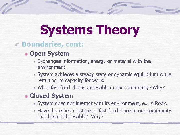 Systems Theory Boundaries, cont: Open System Exchanges information, energy or material with the environment.