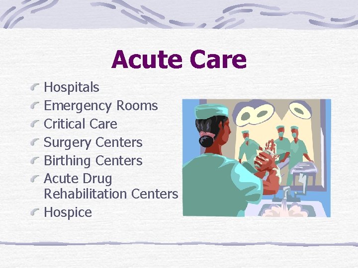 Acute Care Hospitals Emergency Rooms Critical Care Surgery Centers Birthing Centers Acute Drug Rehabilitation