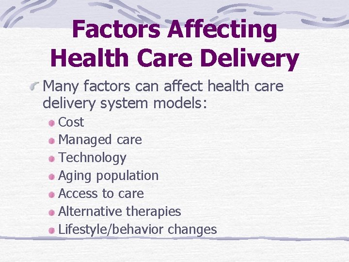 Factors Affecting Health Care Delivery Many factors can affect health care delivery system models: