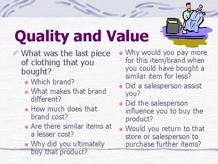 Quality and Value What was the last piece of clothing that you bought? Which