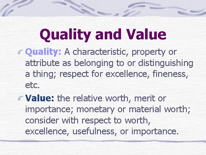 Quality and Value Quality: A characteristic, property or attribute as belonging to or distinguishing