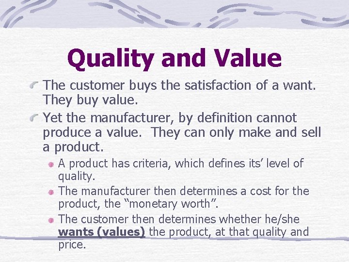 Quality and Value The customer buys the satisfaction of a want. They buy value.