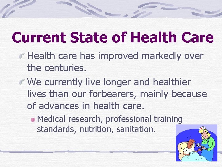 Current State of Health Care Health care has improved markedly over the centuries. We