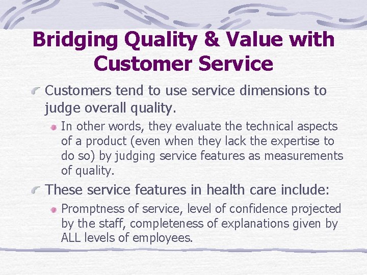 Bridging Quality & Value with Customer Service Customers tend to use service dimensions to