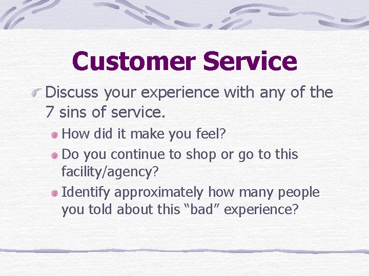 Customer Service Discuss your experience with any of the 7 sins of service. How