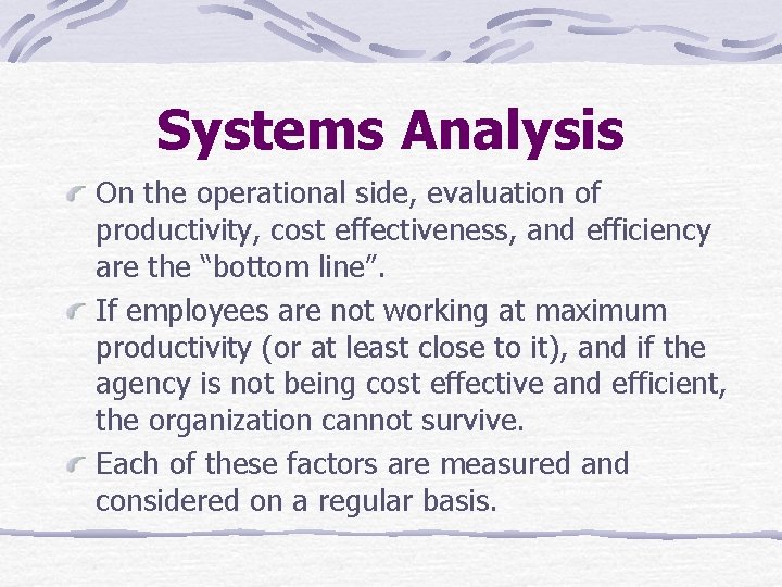 Systems Analysis On the operational side, evaluation of productivity, cost effectiveness, and efficiency are