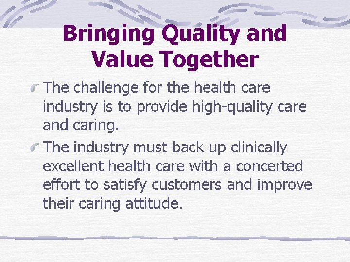 Bringing Quality and Value Together The challenge for the health care industry is to