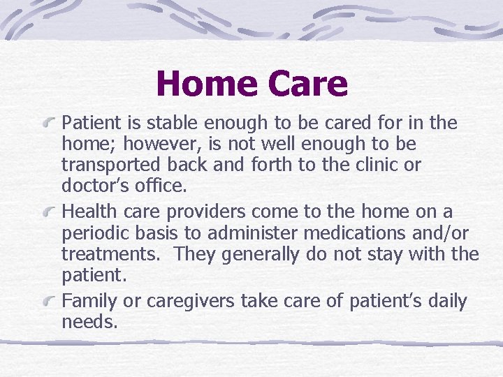 Home Care Patient is stable enough to be cared for in the home; however,