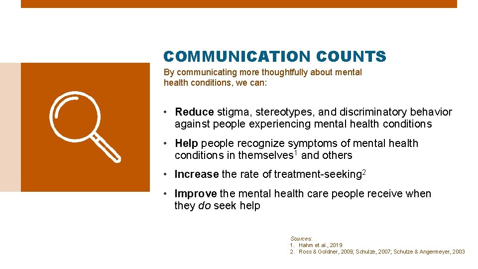COMMUNICATION COUNTS By communicating more thoughtfully about mental health conditions, we can: • Reduce