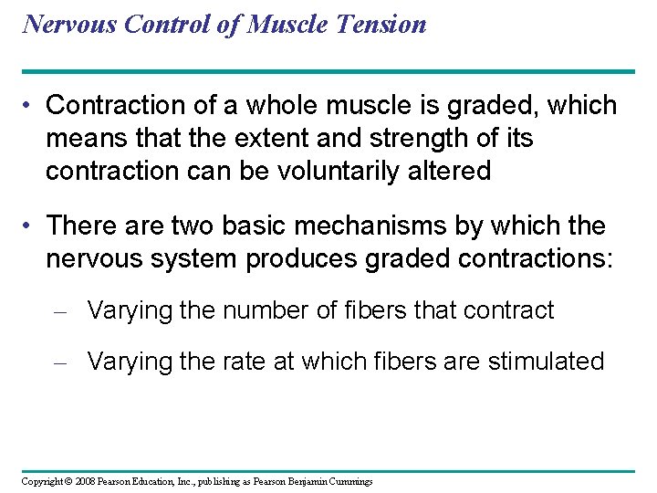Nervous Control of Muscle Tension • Contraction of a whole muscle is graded, which