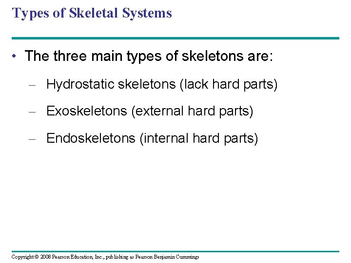 Types of Skeletal Systems • The three main types of skeletons are: – Hydrostatic