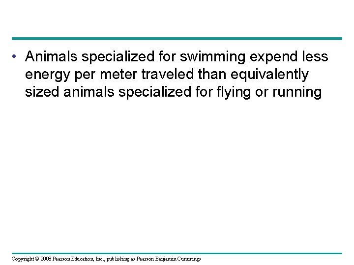  • Animals specialized for swimming expend less energy per meter traveled than equivalently