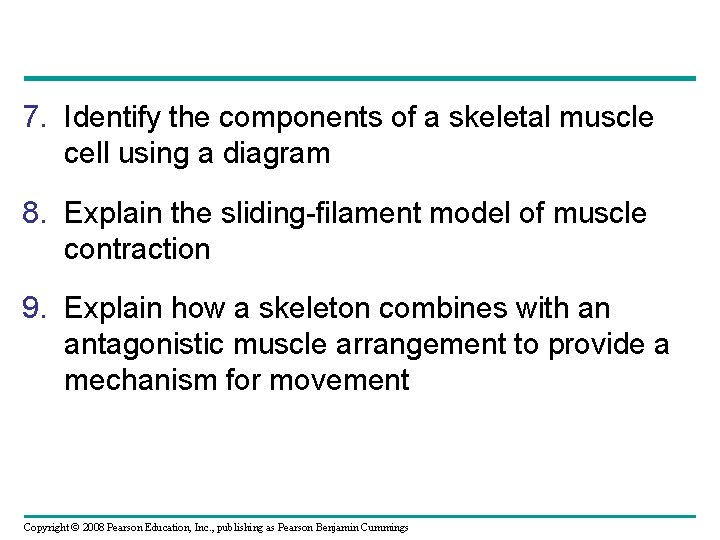 7. Identify the components of a skeletal muscle cell using a diagram 8. Explain