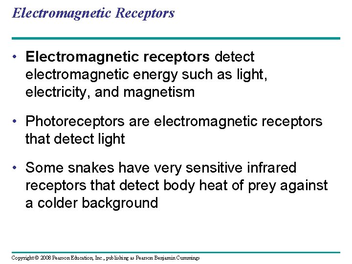 Electromagnetic Receptors • Electromagnetic receptors detect electromagnetic energy such as light, electricity, and magnetism