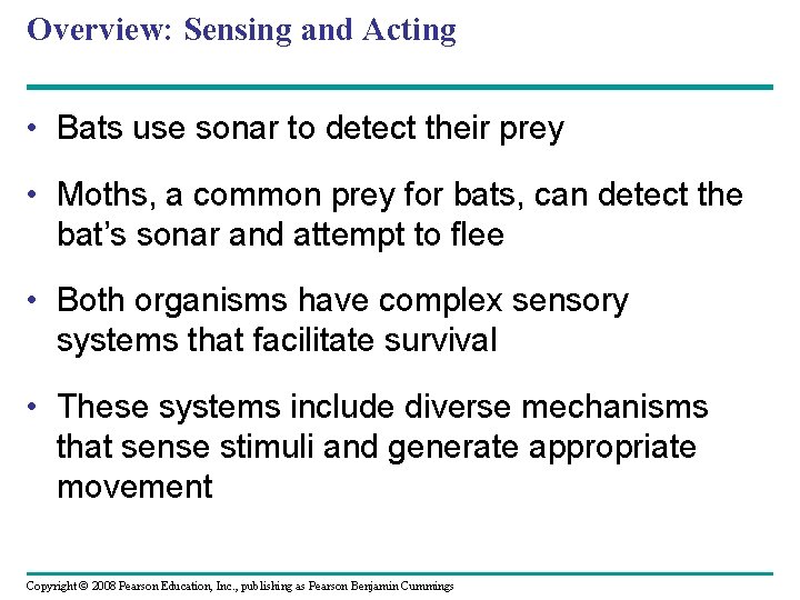 Overview: Sensing and Acting • Bats use sonar to detect their prey • Moths,