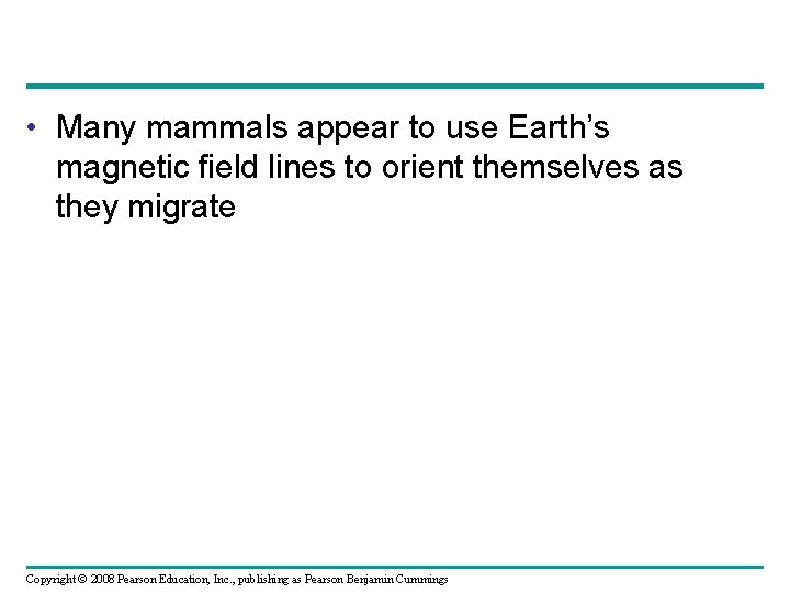  • Many mammals appear to use Earth’s magnetic field lines to orient themselves