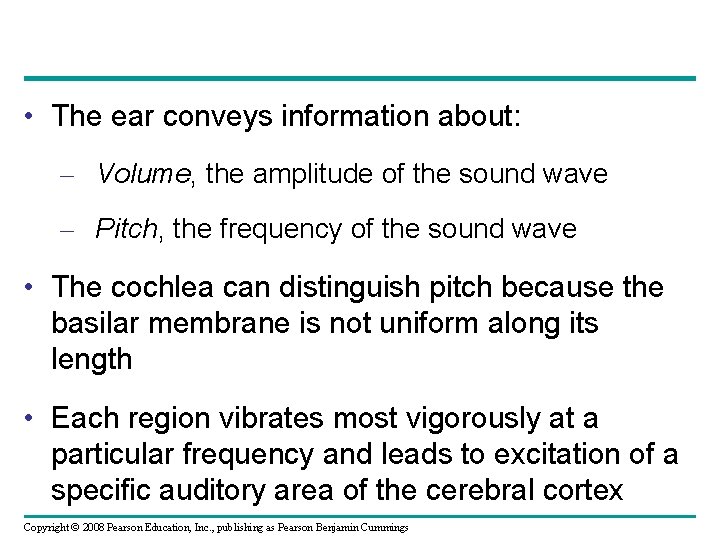  • The ear conveys information about: – Volume, the amplitude of the sound