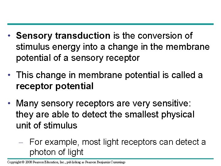  • Sensory transduction is the conversion of stimulus energy into a change in