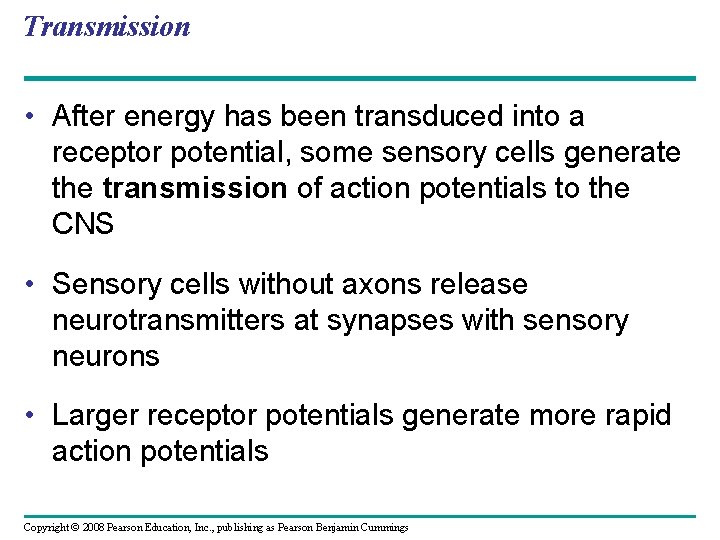 Transmission • After energy has been transduced into a receptor potential, some sensory cells