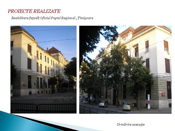 PROIECTE REALIZATE Reabilitare faţadă Oficiul Poştal Regional , Timişoara Urmărire execuţie 