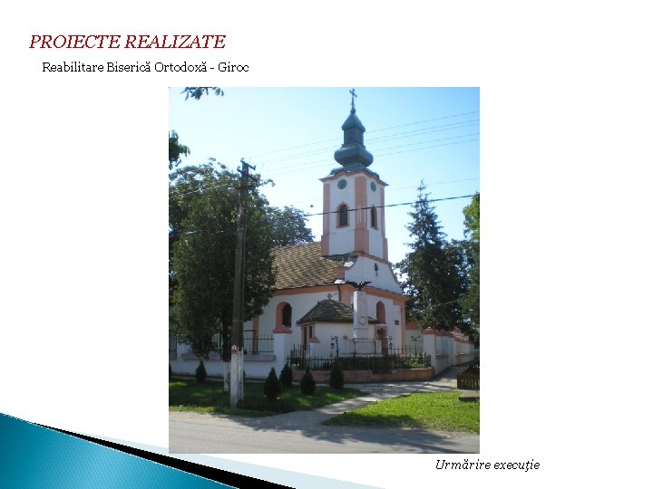 PROIECTE REALIZATE Reabilitare Biserică Ortodoxă - Giroc Urmărire execuţie 