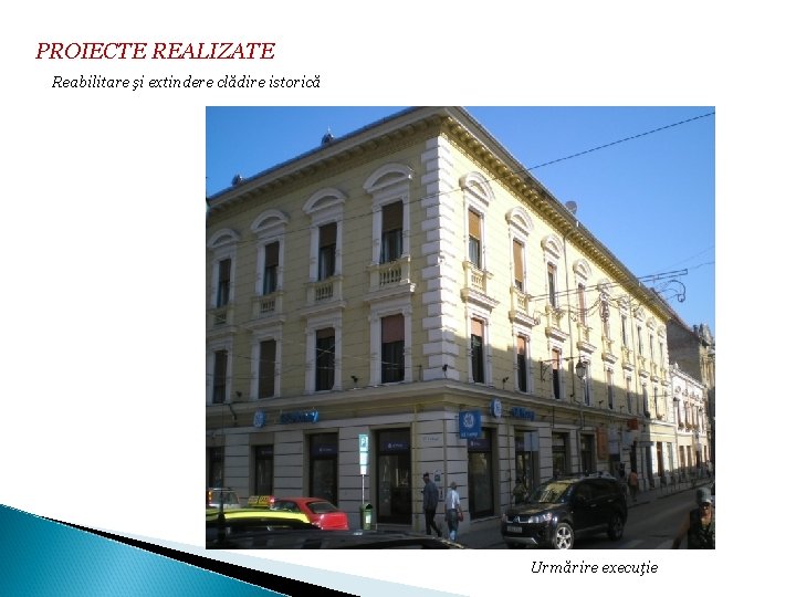 PROIECTE REALIZATE Reabilitare şi extindere clădire istorică Urmărire execuţie 